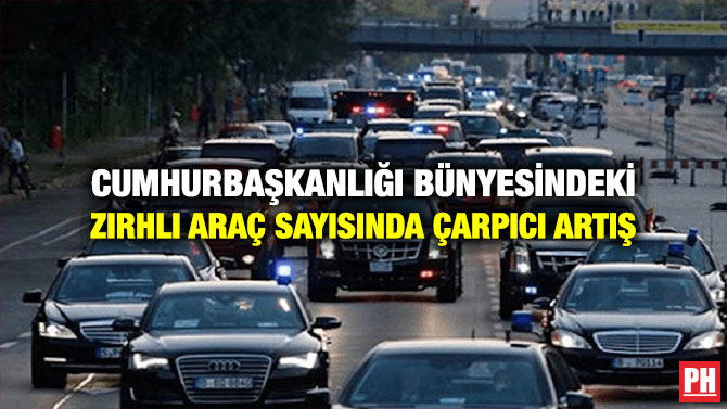 Cumhurbaşkanlığı Bünyesindeki Zırhlı Araç Sayısında Çarpıcı Artış 