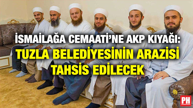 İsmailağa Cemaati’ne AKP Kıyağı: Tuzla Belediyesinin Arazisi Tahsis Edilecek