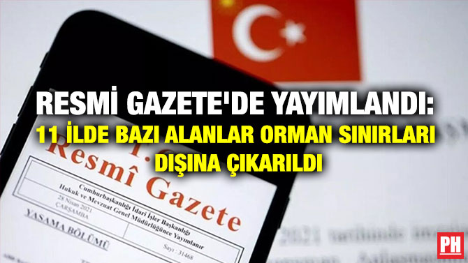 Resmi Gazete’de Yayımlandı: 11 İlde Bazı Alanlar Orman Sınırları Dışına Çıkarıldı