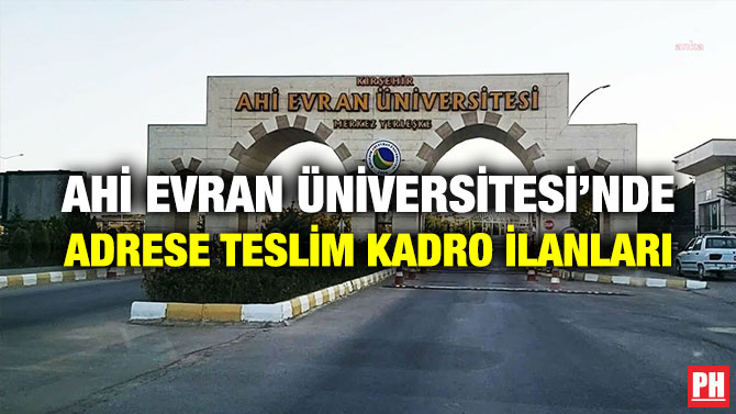 Ahi Evran Üniversitesi’nde Adrese Teslim Kadro İlanları