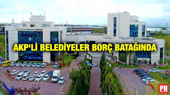 AKP’li Belediyeler Borç Batağında