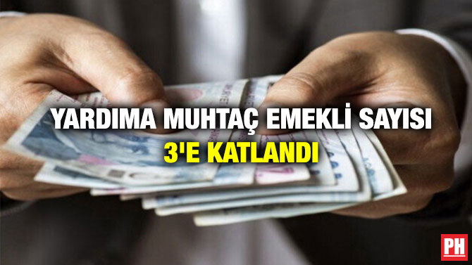 Yardıma Muhtaç Emekli Sayısı 3’e Katlandı