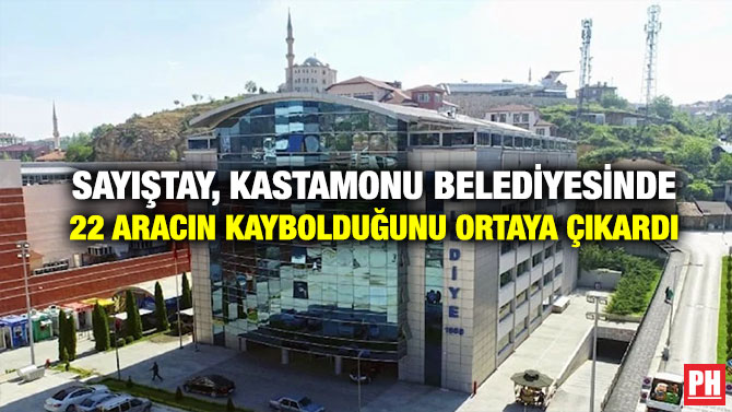 Sayıştay, Kastamonu Belediyesinde 22 Aracın Kaybolduğunu Ortaya Çıkardı