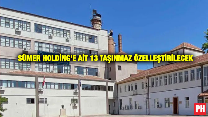 Sümer Holding’e Ait 13 Taşınmaz Özelleştirilecek