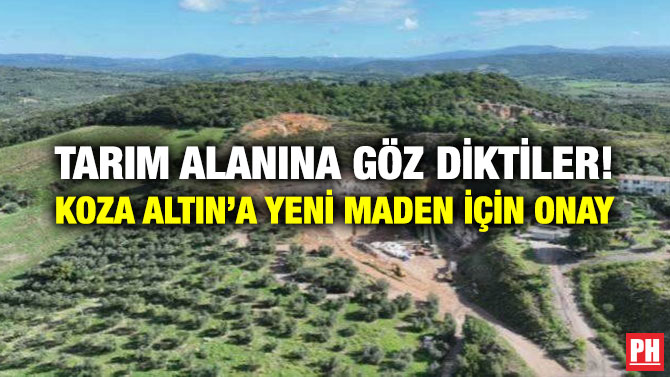 Tarım Alanına Göz Diktiler! Koza Altın’a Yeni Maden İçin Onay