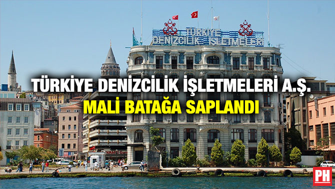 Türkiye Denizcilik İşletmeleri A.Ş. Mali Batağa Saplandı