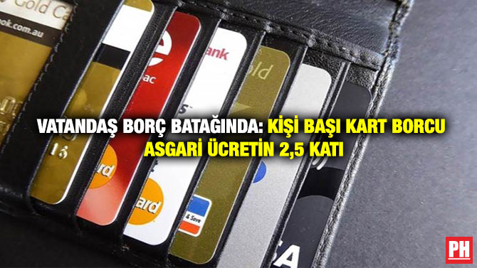 Vatandaş Borç Batağında: Kişi Başı Kart Borcu Asgari Ücretin 2,5 Katı