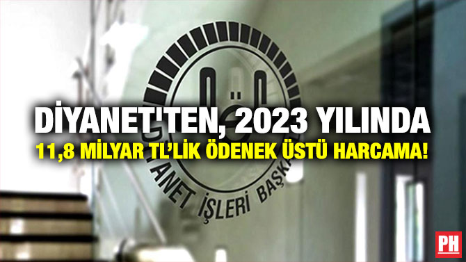 Diyanet’ten, 2023 Yılında 11,8 Milyar TL’lik Ödenek Üstü Harcama!