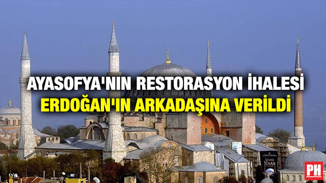 Ayasofya’nın Restorasyon İhalesi Erdoğan’ın Arkadaşına Verildi
