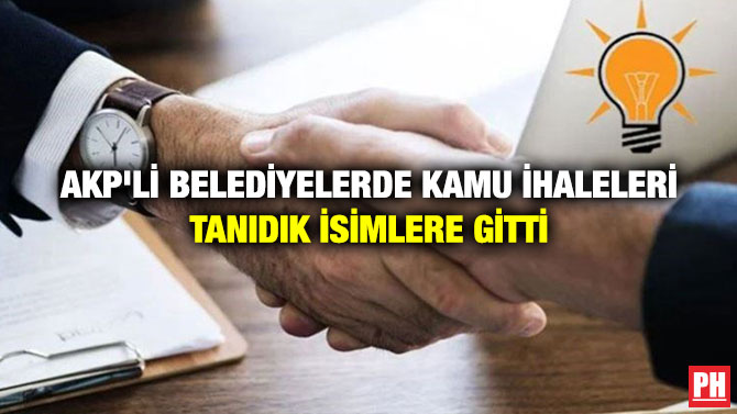 AKP’li Belediyelerde Kamu İhaleleri Tanıdık İsimlere Gitti