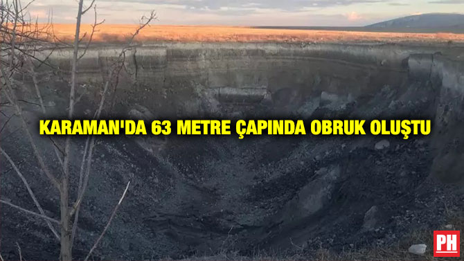 Karaman’da 63 Metre Çapında Obruk Oluştu