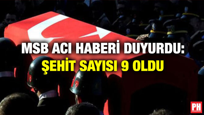 MSB Acı Haberi Duyurdu: Şehit Sayısı 9 Oldu