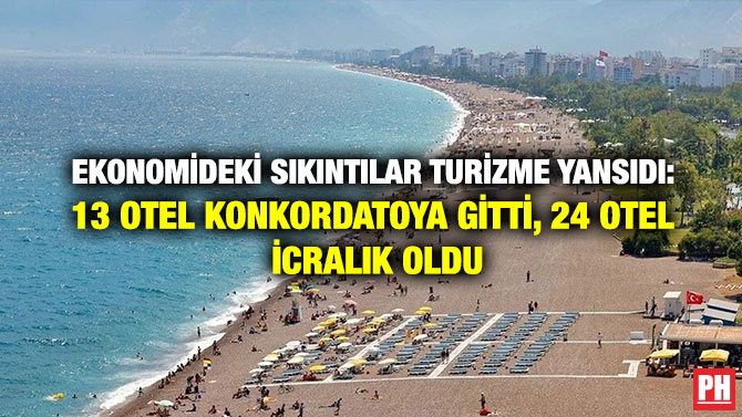 Ekonomideki Sıkıntılar Turizme Yansıdı: 13 Otel Konkordatoya Gitti, 24 Otel İcralık Oldu