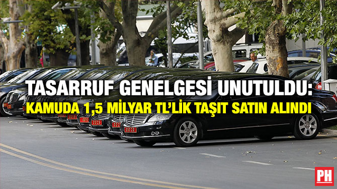 Tasarruf Genelgesi Unutuldu: Kamuda 1,5 milyar TL’lik Taşıt Satın Alındı