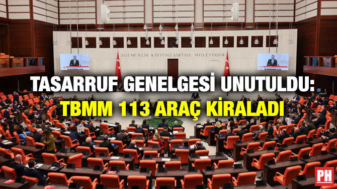 Tasarruf Genelgesi Unutuldu: TBMM 113 Araç Kiraladı