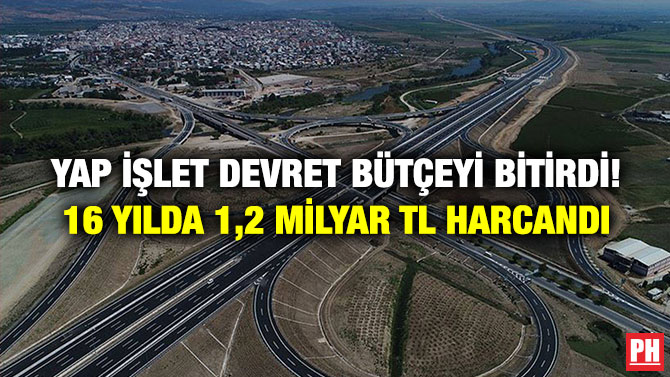 Yap İşlet Devret Bütçeyi Bitirdi! 16 Yılda 1,2 Milyar TL Harcandı