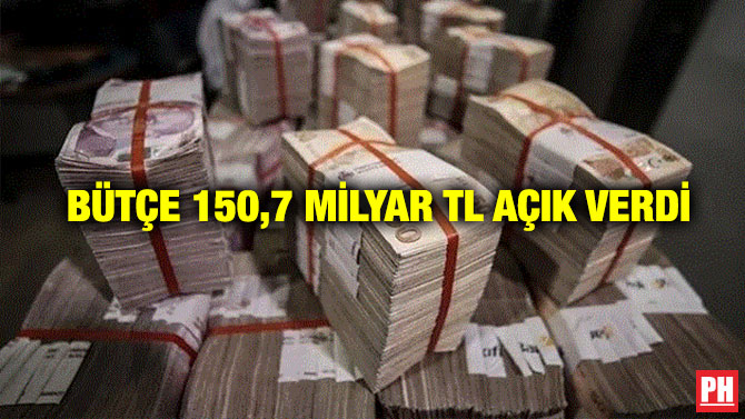 Bütçe 150,7 Milyar TL Açık Verdi