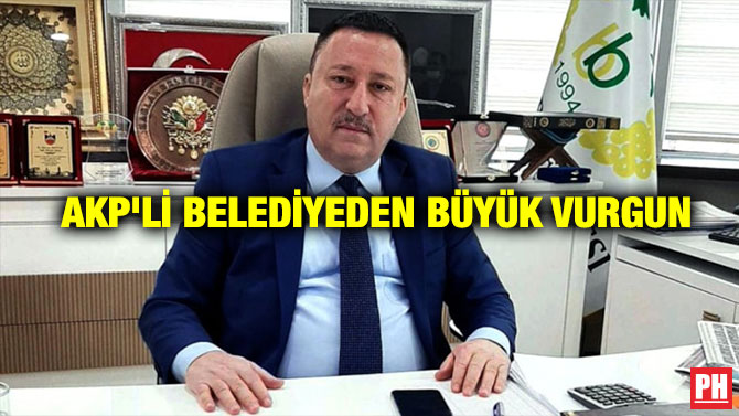 AKP’li Belediyeden Büyük Vurgun