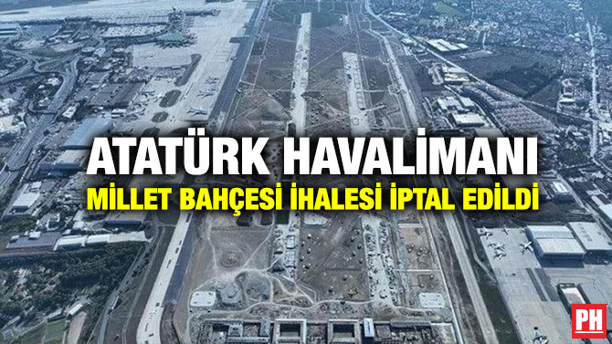 Atatürk Havalimanı Millet Bahçesi İhalesi İptal Edildi