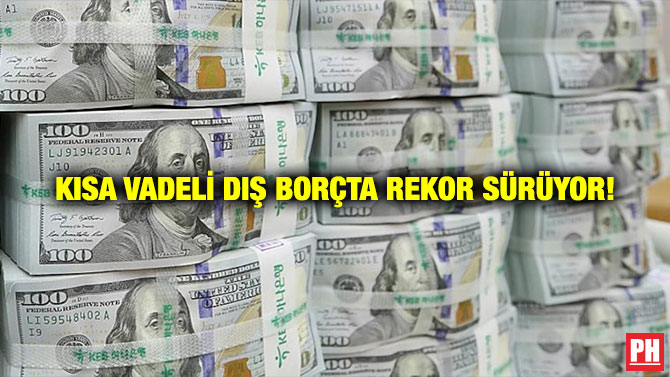 Kısa Vadeli Dış Borçta Rekor Sürüyor!
