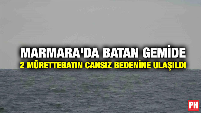 Marmara’da Batan Gemide 2 Mürettebatın Cansız Bedenine Ulaşıldı