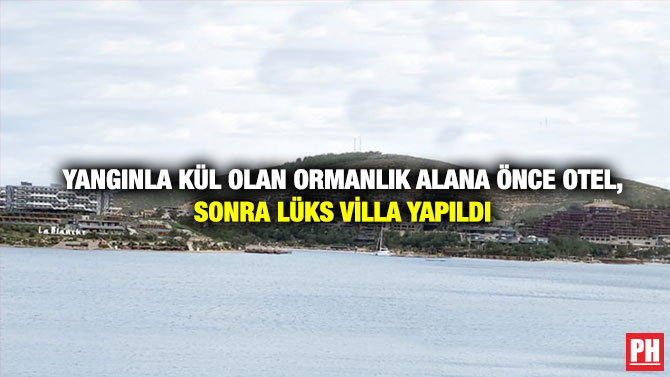 Yangınla Kül Olan Ormanlık Alana Önce Otel, Sonra Lüks Villa Yapıldı