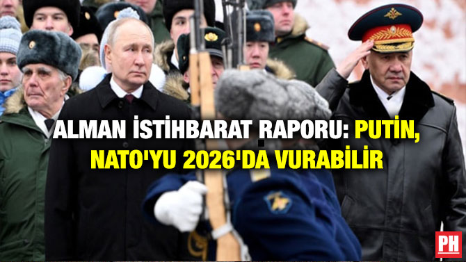 Alman İstihbarat Raporu: Putin, NATO’yu 2026’da Vurabilir