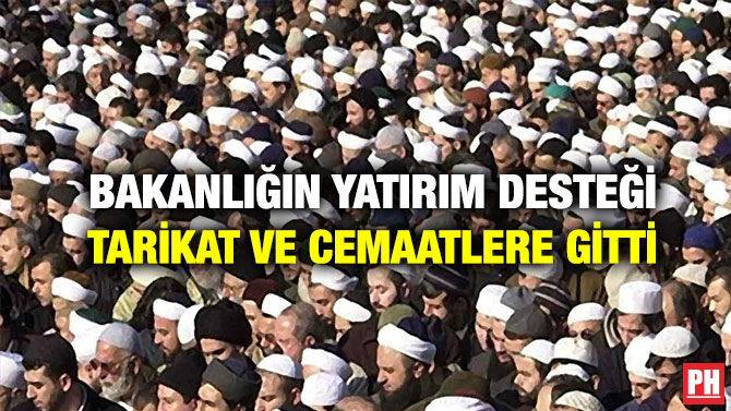 Bakanlığın Yatırım Desteği Tarikat ve Cemaatlere Gitti