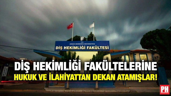 Diş Hekimliği Fakültelerine Hukuk ve İlahiyattan Dekan Atamışlar!