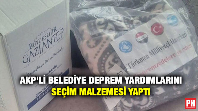 AKP’li Belediye Deprem Yardımlarını Seçim Malzemesi Yaptı