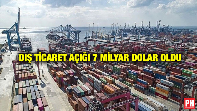  Dış Ticaret Açığı 7 Milyar Dolar Oldu