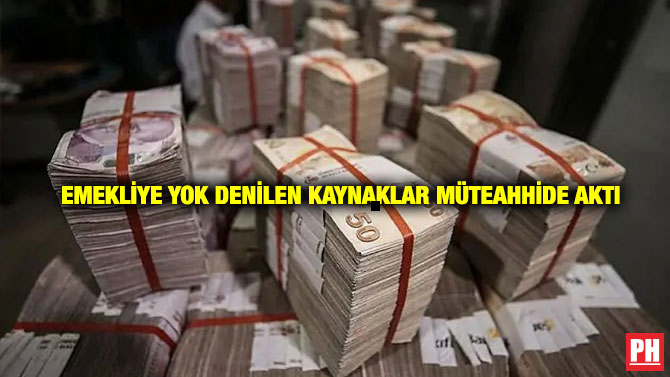 Emekliye Yok Denilen Kaynaklar Müteahhide Aktı