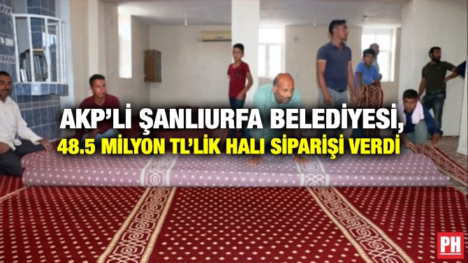 AKP’li Şanlıurfa Belediyesi, 48.5 Milyon TL’lik Halı Siparişi Verdi