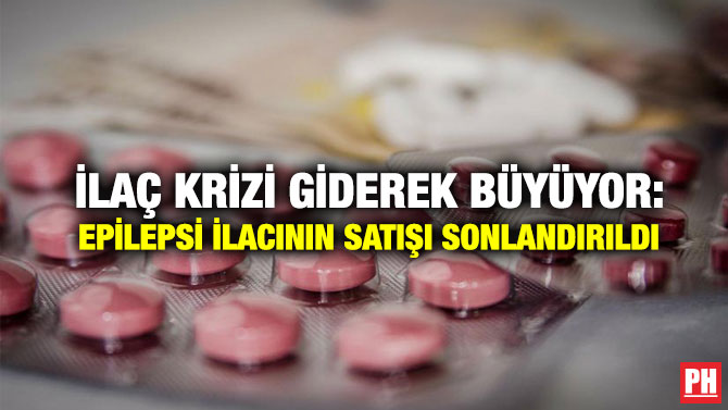İlaç Krizi Giderek Büyüyor: Epilepsi İlacının Satışı Sonlandırıldı