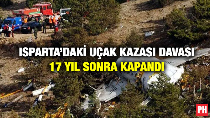 Isparta’daki Uçak Kazası Davası 17 Yıl Sonra Kapandı