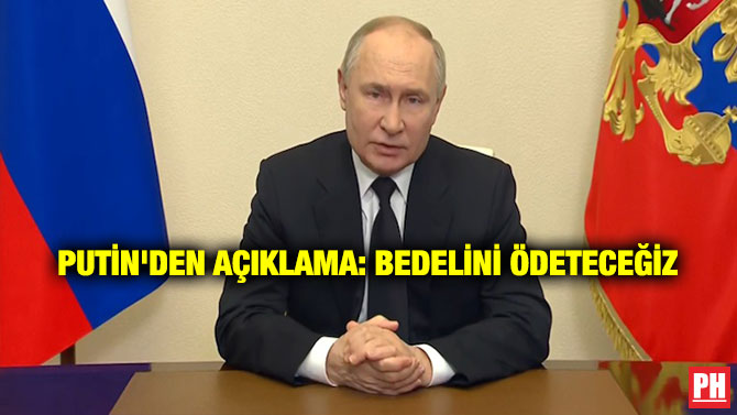 Putin’den Açıklama: Bedelini Ödeteceğiz
