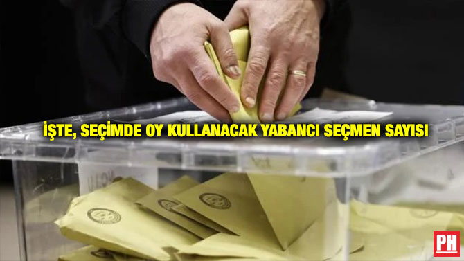 İşte, Seçimde Oy Kullanacak Yabancı Seçmen Sayısı