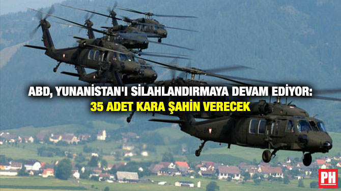 ABD, Yunanistan’ı Silahlandırmaya Devam Ediyor: 35 Adet Kara Şahin Verecek
