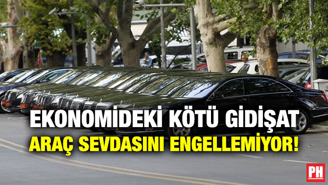 Ekonomideki Kötü Gidişat Araç Sevdasını Engellemiyor!