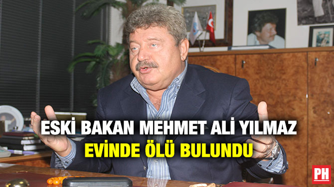Eski Bakan Mehmet Ali Yılmaz Evinde Ölü Bulundu