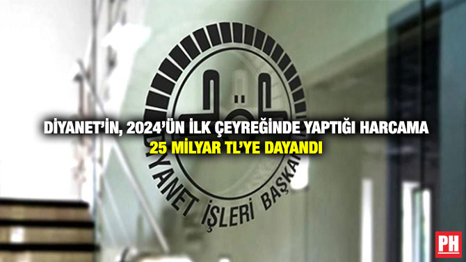 Diyanet’in, 2024’ün ilk Çeyreğinde Yaptığı Harcama 25 milyar TL’ye Dayandı
