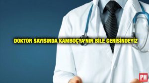 Doktor Sayısında Kamboçya’nın Bile Gerisindeyiz