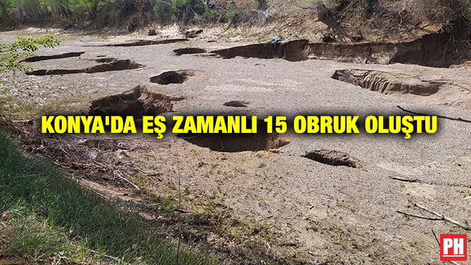 Konya’da Eş Zamanlı 15 Obruk Oluştu