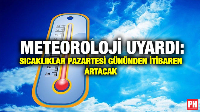 Meteoroloji Uyardı: Sıcaklıklar Pazartesi Gününden İtibaren Artacak