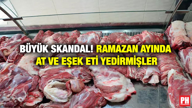 Büyük Skandal! Ramazan Ayında At ve Eşek Eti Yedirmişler
