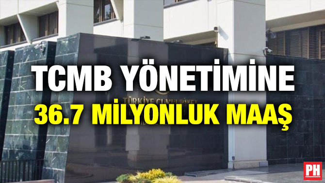 TCMB Yönetimine 36.7 Milyonluk Maaş