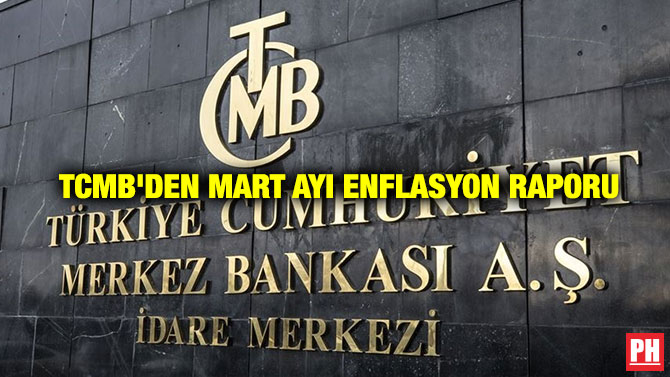 TCMB’den Mart Ayı Enflasyon Raporu