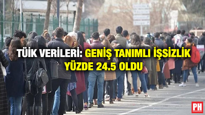 TÜİK Verileri: Geniş Tanımlı İşsizlik Yüzde 24.5 Oldu
