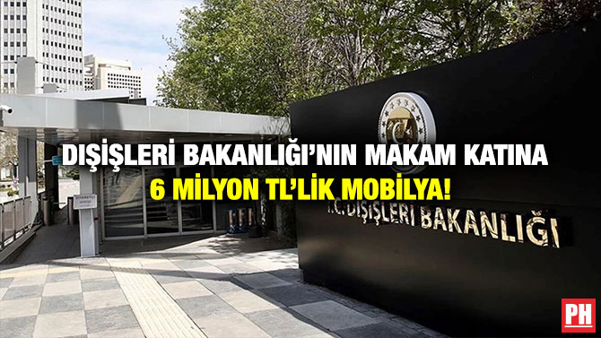 Dışişleri Bakanlığı’nın Makam Katına 6 Milyon TL’lik Mobilya!