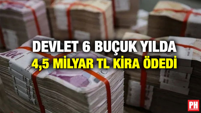 Devlet 6 Buçuk Yılda 4,5 Milyar TL Kira Ödedi